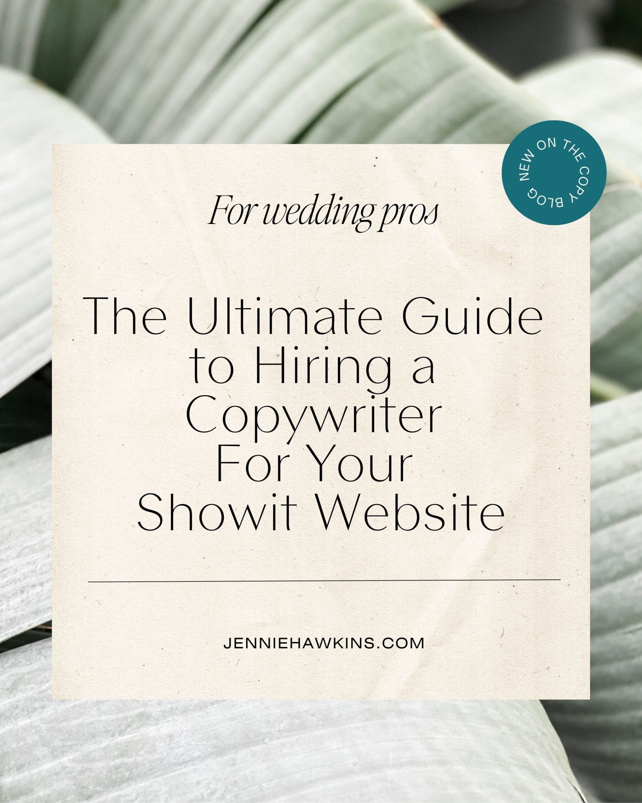 plant image with the words the ultimate guide to hiring a copywriter for your showit website.